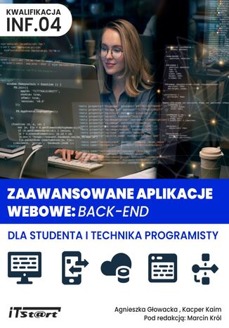 Zaawansowane aplikacje webowe BACK-END dla studenta i technika programisty Agnieszka Głowacka, Kacper Kaim - okladka książki