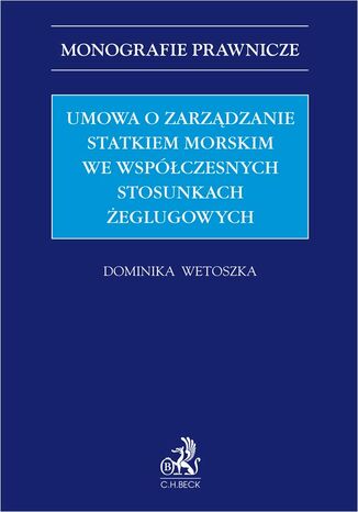 Umowa o zarządzanie statkiem morskim we współczesnych stosunkach żeglugowych Dominika Wetoszka - okladka książki