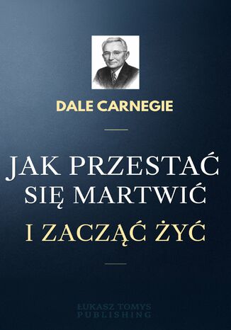 Jak przestać się martwić i zacząć żyć Dale Carnegie - okladka książki