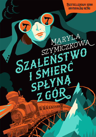 Szaleństwo i śmierć spłyną z gór. Śledztwa profesorowej Szczupaczyńskiej Maryla Szymiczkowa, Jacek Dehnel, Piotr Tarczyński - okladka książki