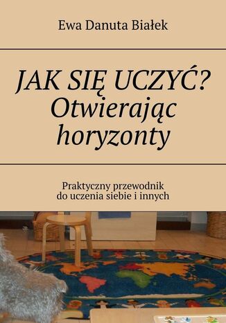 Jak się uczyć? Otwierając horyzonty Ewa Białek - okladka książki