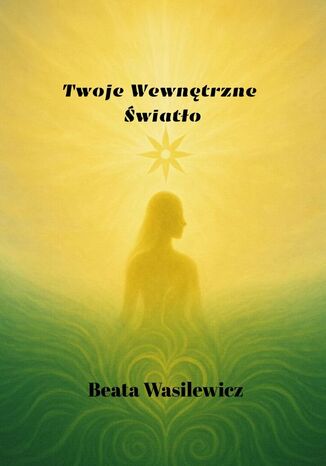 Twoje Wewnętrzne Światło Beata Wasilewicz - okladka książki