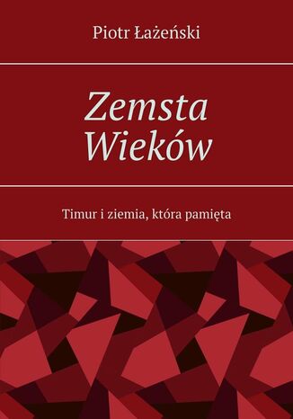 Zemsta Wieków Piotr Łażeński - okladka książki