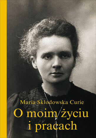 O moim życiu i pracach Maria Skłodowska-Curie - okladka książki