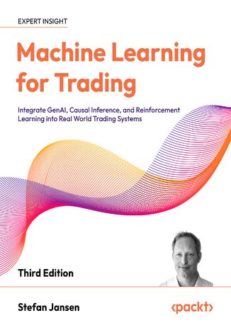 Machine Learning for Trading. Integrate GenAI, Causal Inference, and Reinforcement Learning into Real World Trading Systems - Third Edition Stefan Jansen - okladka książki