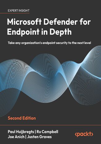 Microsoft Defender for Endpoint in Depth. Take any organization's endpoint security to the next level - Second Edition Paul Huijbregts, Ru Campbell, Joe Anich, Justen Graves - okladka książki