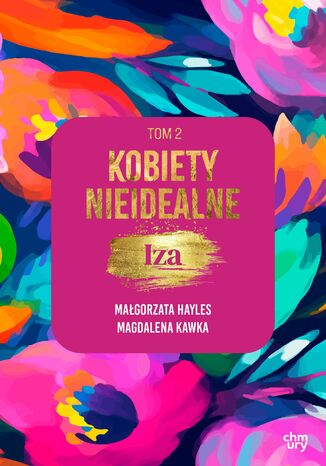 Kobiety nieidealne. Iza. Tom 2 Małgorzata Hayles, Magdalena Kawka - okladka książki