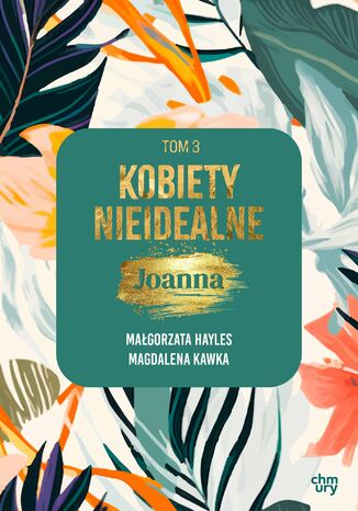 Kobiety nieidealne. Joanna. Tom 3 Małgorzata Hayles, Magdalena Kawka - okladka książki