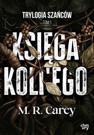 Księga Koli'ego. Trylogia Szańców. Tom 1 M.R. Carey - okladka książki