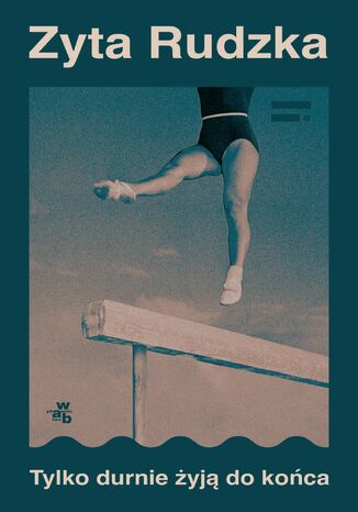 Tylko durnie żyją do końca Zyta Rudzka - okladka książki