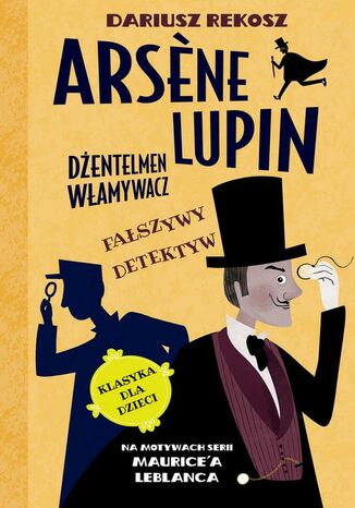 Arsene Lupin - dżentelmen włamywacz. Tom 2. Fałszywy detektyw Dariusz Rekosz, Maurice Leblanc - okladka książki