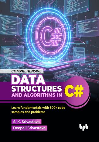Comprehensive Data Structures and Algorithms in C# S. K. Srivastava, Deepali Srivastava - okladka książki