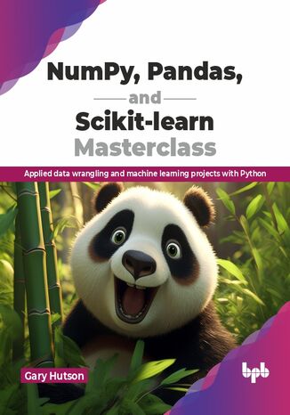 NumPy, Pandas, and Scikit-learn Masterclass Gary Hutson - okladka książki