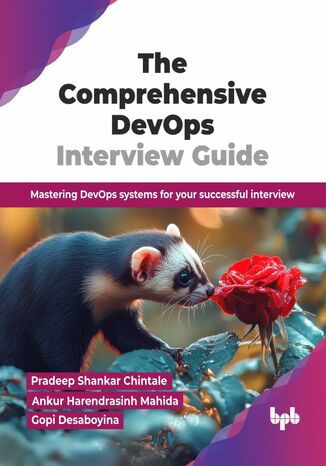 The Comprehensive DevOps Interview Guide Pradeep Shankar Chintale, Ankur Harendrasinh Mahida, Gopi Desaboyina - okladka książki