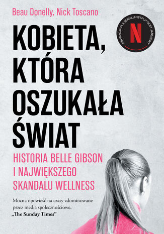 Kobieta, która oszukała świat. Historia Belle Gibson i największego skandalu wellness Beau Donelly, Nick Toscano - okladka książki