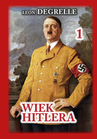Wiek Hitlera Tom 1 Leon Degrelle - okladka książki