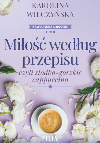 Miłość według przepisu, czyli słodko-gorzkie cappuccino Karolina Wilczyńska - okladka książki