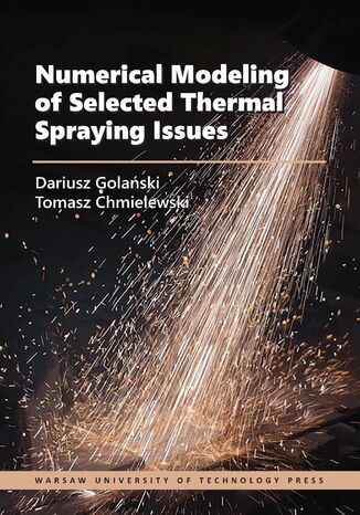 Numerical Modeling of Selected Thermal Spraying Issues Tomasz Chmielewski, Dariusz Golański - okladka książki