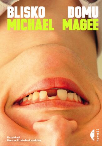 Blisko domu Michael Magee - okladka książki