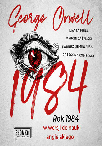 1984. Rok 1984 w wersji do nauki angielskiego George Orwell, Marta Fihel, Marcin Jażyński, Dariusz Jemielniak, Grzegorz Komerski - audiobook MP3