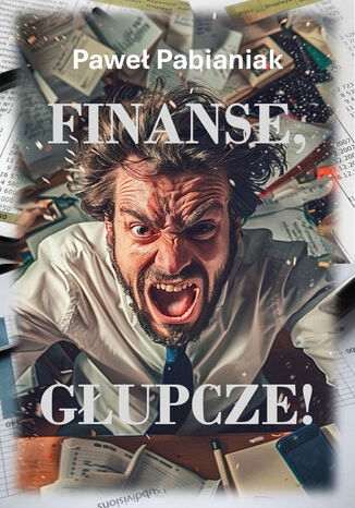 Finanse, Głupcze! Paweł Pabianiak - okladka książki
