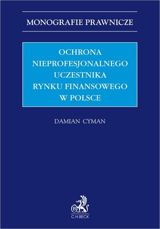 Ochrona nieprofesjonalnego uczestnika rynku finansowego w Polsce Damian Cyman - okladka książki