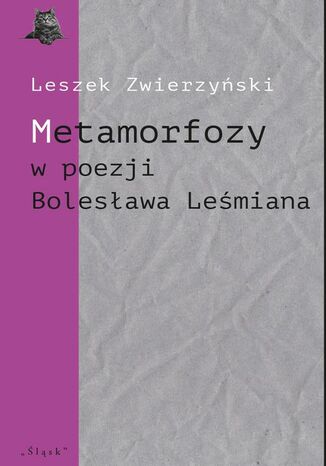 Metamorfozy w poezji Bolesława Leśmiana Leszek Zwierzyński - okladka książki