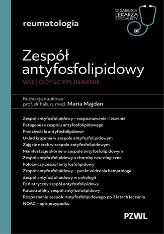 Zespół antyfosfolipidowy wielodyscyplinarnie W gabinecie lekarza specjalisty Reumatologia Maria Majdan - okladka książki