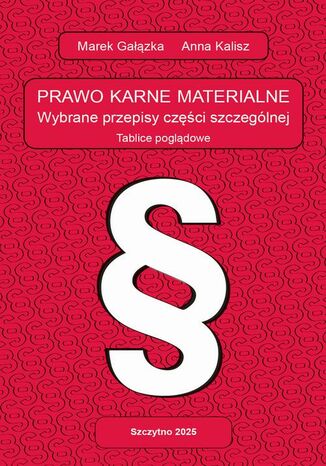PRAWO KARNE MATERIALNE. WYBRANE PRZEPISY CZĘŚCI SZCZEGÓLNEJ. Tablice poglądowe Anna Kalisz, Marek Gałązka - okladka książki