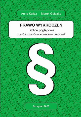 Prawo wykroczeń. Tablice poglądowe. Część szczególna kodeksu wykroczeń Anna Kalisz, Marek Gałązka - okladka książki