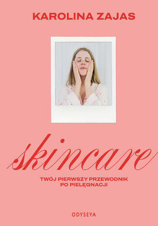 Skincare. Twój pierwszy przewodnik po pielęgnacji Karolina Zajas - okladka książki