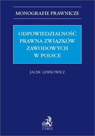 Odpowiedzialność prawna związków zawodowych w Polsce Jacek Lewkowicz prof. UW - okladka książki