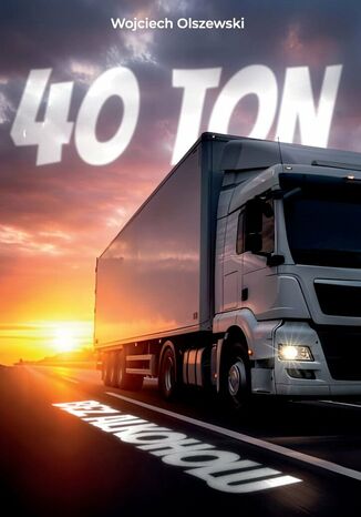 40 ton bez alkoholu Wojciech Olszewski - okladka książki