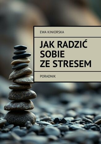 Jak radzić sobie ze stresem Ewa Kiniorska - okladka książki