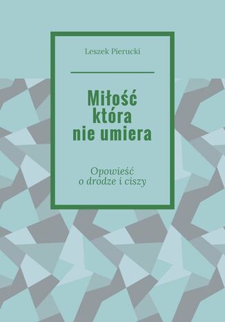 Miłość która nie umiera Leszek Pierucki - okladka książki