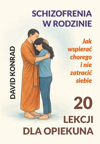 Schizofrenia w rodzinie. 20 lekcji dla opiekuna David Konrad - okladka książki