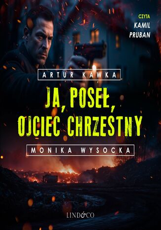 Ja, poseł, Ojciec Chrzestny Artur Kawka, Monika Wysocka - okladka książki