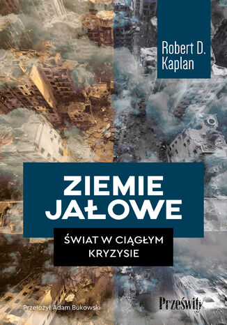Ziemie jałowe. Świat w ciągłym kryzysie Robert D. Kaplan - okladka książki