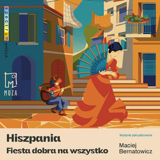 Hiszpania. Fiesta dobra na wszystko Maciej Bernatowicz - okladka książki