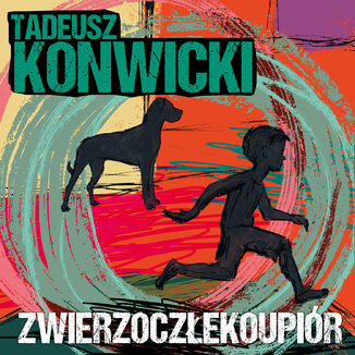 Zwierzoczłekoupiór Tadeusz Konwicki - okladka książki