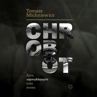 Chrobot. Życie najzwyklejszych ludzi świata Tomek Michniewicz - audiobook MP3