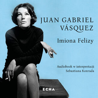 Imiona Felizy Juan Gabriel Vásquez - audiobook MP3