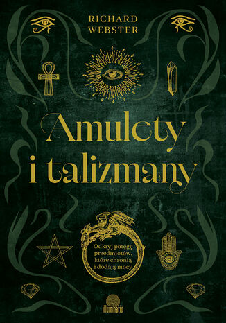 Amulety i talizmany Odkryj potęgę przedmiotów, które chronią i dodają mocy Richard Webster - okladka książki