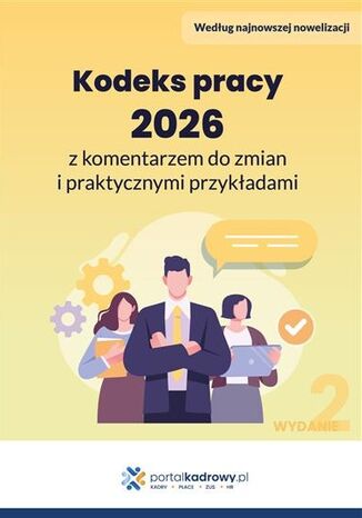 Kodeks pracy 2026 z komentarzem do zmian i praktycznymi przykładami Praca zbiorowa - okladka książki