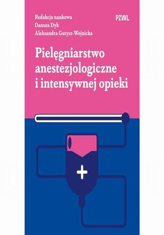 Pielęgniarstwo anestezjologiczne i intensywnej opieki Danuta Dyk, Aleksandra Gutysz-Wojnicka - okladka książki