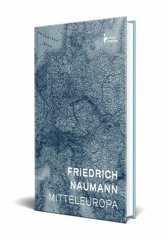Mitteleuropa. Nowy porządek w sercu Europy (wydanie II, rozszerzone) Friedrich Naumann - okladka książki
