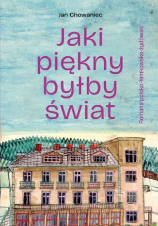 Jaki piękny byłby świat Jan Chowaniec - okladka książki