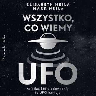 Wszystko, co wiemy o UFO Elisabeth Neila, Mark Neila - okladka książki