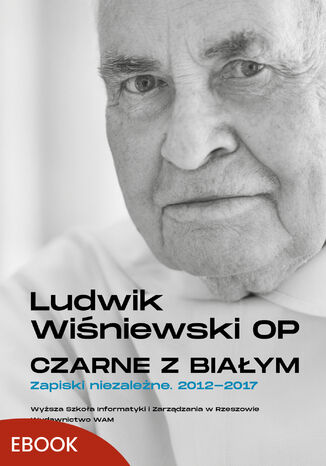 Czarne z białym. Zapiski niezależne 2012-2017 Ludwik Wiśniewski OP - okladka książki