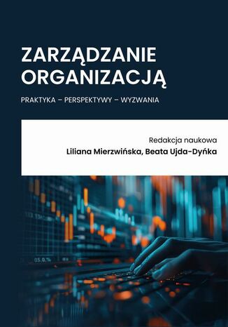 Zarządzanie organizacją - praktyka - perspektywy - wyzwania Liliana Mierzwińska, Beata Ujda-Dyńka - okladka książki